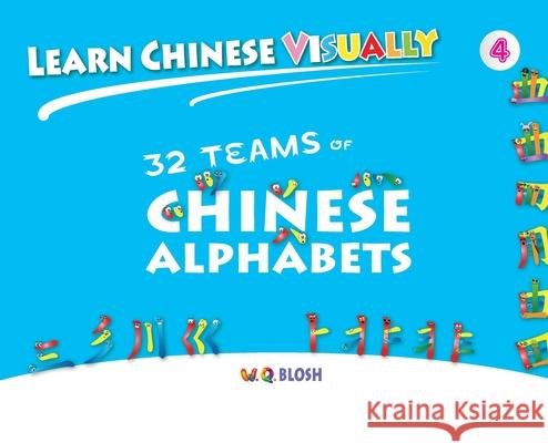 Learn Chinese Visually 4: 32 Teams of Chinese Alphabets: Preschoolers' First Chinese Book (Age 5) Blosh, W. Q. 9789811440991 Qblosh