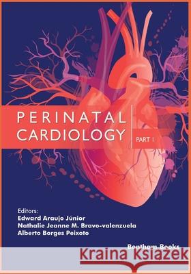 Perinatal Cardiology- Part 1 Nathalie Jeann Magiol Alberto Borge Edward Arauj 9789811446788 Bentham Science Publishers