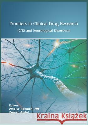 Frontiers in Clinical Drug Research - CNS and Neurological Disorders: Volume 7 Zareen Amtul Atta Ur-Rahman 9789811447518 Bentham Science Publishers