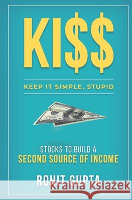 Ki$$: Stocks To Build A Second Source Of Income.: Keep It Simple, Stupid. Rohit Gupta 9789811462092