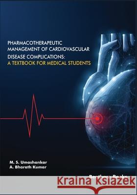 Pharmacotherapeutic Management of Cardiovascular Disease Complications: A Textbook for Medical Students A. Bharat M. S. Umashankar 9789811468209 Bentham Science Publishers