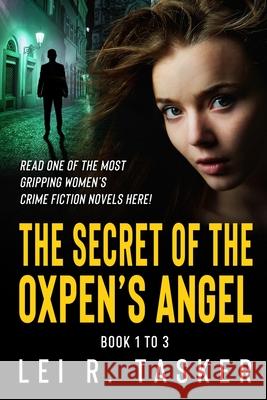 The Secret of the Oxpen's Angel Series Book 1 to 3: The Most Gripping Psychological Crime Fiction Lei R Tasker 9789811469640 World Is So Big Publishing