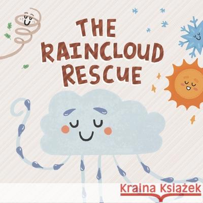The Raincloud Rescue Gwendalynne Loh, Chermaine Wong, Ryan Seah 9789811471827