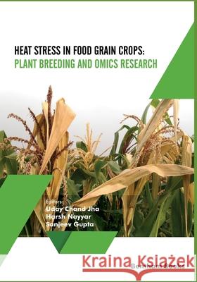 Heat Stress In Food Grain Crops - Plant breeding and omics research Harsh Nayyar Sanjeev Gupta Uday Chand Jha 9789811473968 Bentham Science Publishers