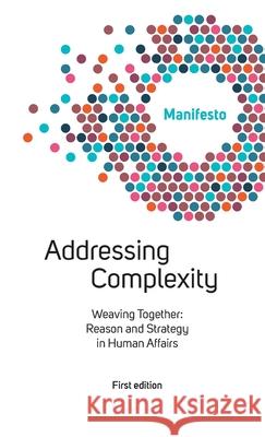 Welcome Complexity Manifesto: Addressing Complexity: Weaving Together: Reason and Strategy in Human Affairs Michel Paillet Complexity Welcome 9789811477720 Fourth Revolution Publishing