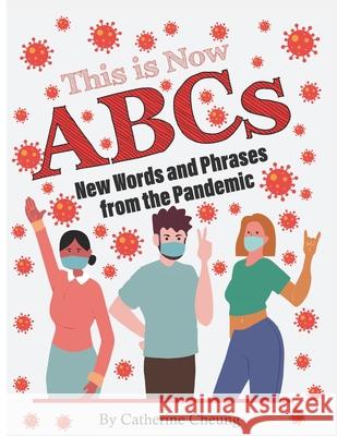 This is Now ABCs: New Words and Phrases from the Pandemic Catherine Cheung 9789811479489 Small Space Sprouts (Pte. Ltd.)