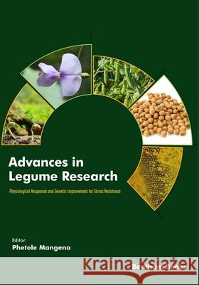 Advances in Legume Research: Physiological Responses and Genetic Improvement for Stress Resistance Phetole Mangena 9789811479601 Bentham Science Publishers