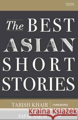 The Best Asian Short Stories 2020 Tabish Khair Zafar Anjum 9789811480423