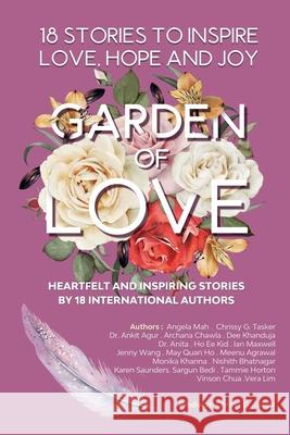 Garden Of Love: 18 Stories to Inspire Love, Hope and Joy: Heartfelt and Inspiring Stories by 18 International Authors Chrissy Tasker 9789811482892 World Is So Big Publishing
