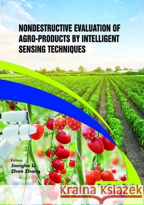 Nondestructive Evaluation of Agro-products by Intelligent Sensing Techniques Zhao Zhang Jiangbo Li 9789811485794 Bentham Science Publishers