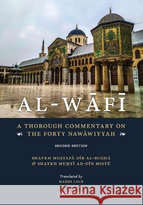 Al-Wafi: A Thorough Commentary on The Forty Nawawiyyah Muhyi Ad-Din Dib Mistu Mustafa Dib Al-Bugha  9789811488467