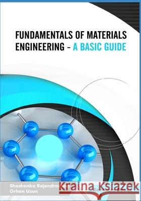 Fundamentals of Materials Engineering - A Basic Guide Orhan Uzun Shashanka Rajendrachari 9789811489211 Bentham Science Publishers