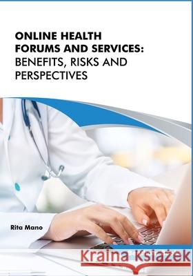 Online Health Forums and Services: Benefits, Risks and Perspectives Rita Mano 9789811499647