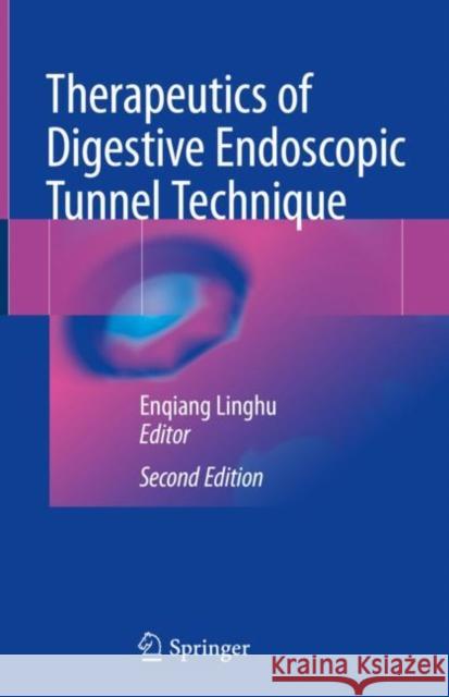 Therapeutics of Digestive Endoscopic Tunnel Technique Enqiang Linghu 9789811500008 Springer