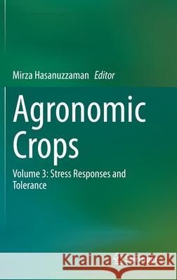 Agronomic Crops: Volume 3: Stress Responses and Tolerance Hasanuzzaman, Mirza 9789811500244