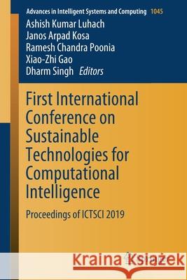 First International Conference on Sustainable Technologies for Computational Intelligence: Proceedings of Ictsci 2019 Luhach, Ashish Kumar 9789811500282