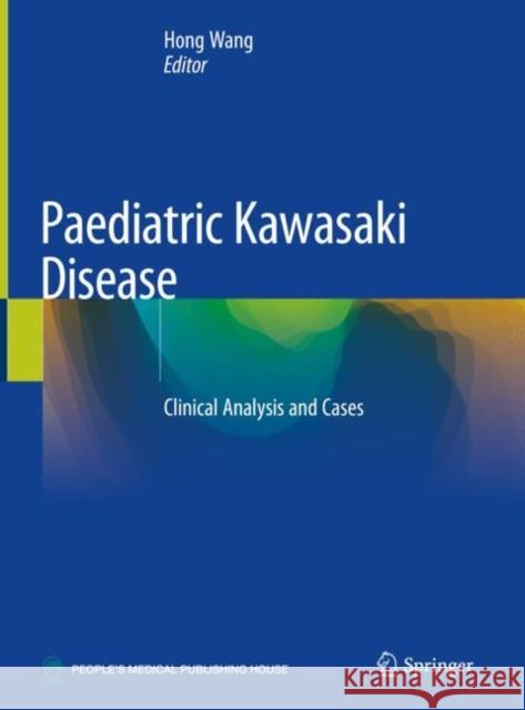 Paediatric Kawasaki Disease: Clinical Analysis and Cases Wang, Hong 9789811500374
