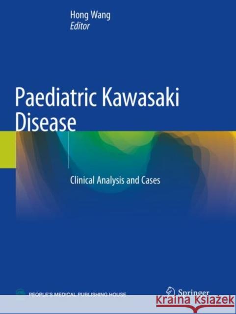 Paediatric Kawasaki Disease: Clinical Analysis and Cases Wang, Hong 9789811500404