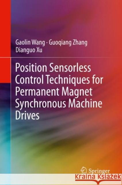 Position Sensorless Control Techniques for Permanent Magnet Synchronous Machine Drives Gaolin Wang Guoqiang Zhang Dianguo Xu 9789811500497 Springer