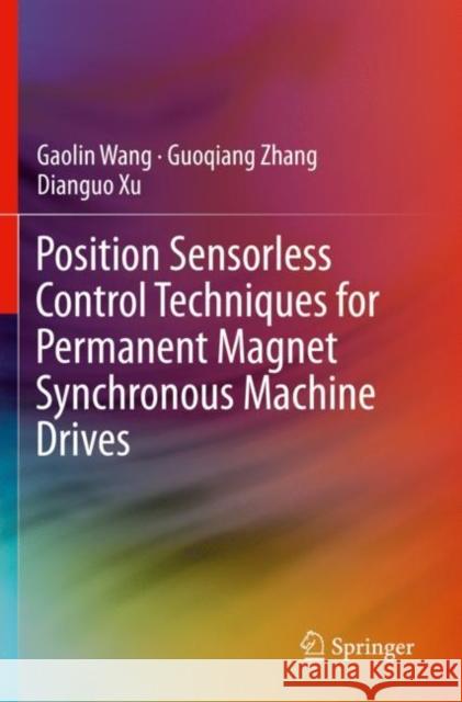 Position Sensorless Control Techniques for Permanent Magnet Synchronous Machine Drives Gaolin Wang Guoqiang Zhang Dianguo Xu 9789811500527