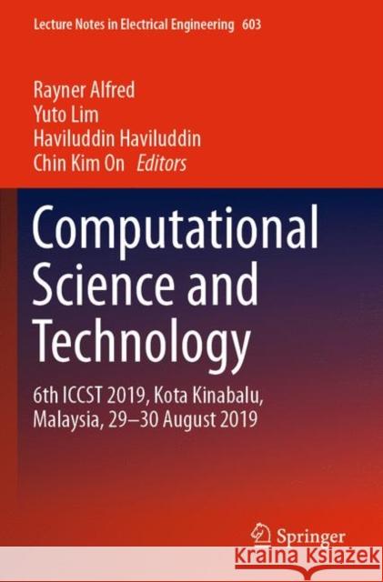 Computational Science and Technology: 6th Iccst 2019, Kota Kinabalu, Malaysia, 29-30 August 2019 Rayner Alfred Yuto Lim Haviluddin Haviluddin 9789811500602 Springer