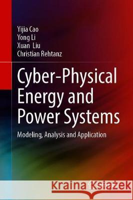 Cyber-Physical Energy and Power Systems: Modeling, Analysis and Application Cao, Yijia 9789811500619