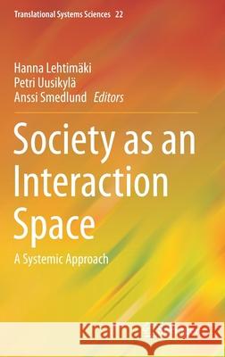Society as an Interaction Space: A Systemic Approach Lehtimäki, Hanna 9789811500688 Springer