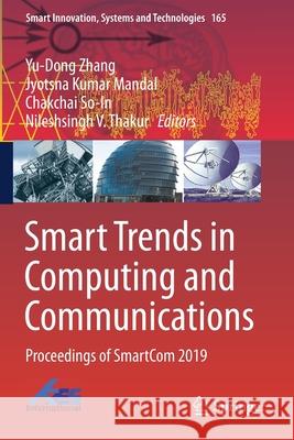Smart Trends in Computing and Communications: Proceedings of Smartcom 2019 Yu-Dong Zhang Jyotsna Kumar Mandal Chakchai So-In 9789811500794