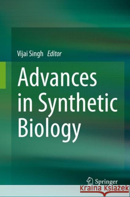 Advances in Synthetic Biology Vijai Singh 9789811500800 Springer