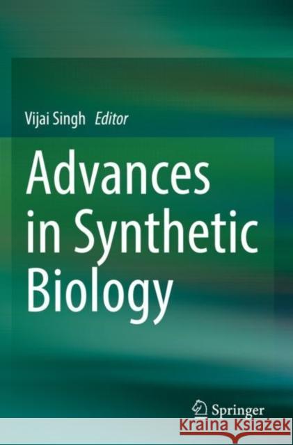 Advances in Synthetic Biology Vijai Singh 9789811500831