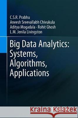 Big Data Analytics: Systems, Algorithms, Applications C. S. R. Prabhu Aneesh Sreevallab Aditya Mogadala 9789811500930 Springer