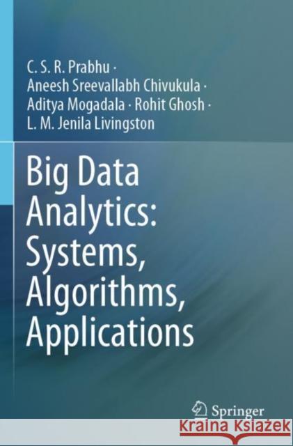 Big Data Analytics: Systems, Algorithms, Applications C. S. R. Prabhu Aneesh Sreevallabh Chivukula Aditya Mogadala 9789811500961 Springer
