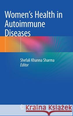 Women's Health in Autoimmune Diseases Shefali Khanna Sharma 9789811501135 Springer