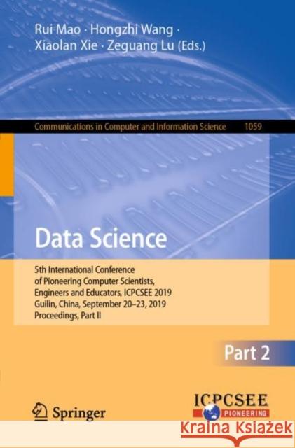 Data Science: 5th International Conference of Pioneering Computer Scientists, Engineers and Educators, Icpcsee 2019, Guilin, China, Mao, Rui 9789811501203 Springer