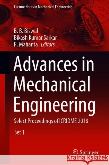 Advances in Mechanical Engineering: Select Proceedings of Icridme 2018 B. B. Biswal Bikash Kumar Sarkar P. Mahanta 9789811501265 Springer
