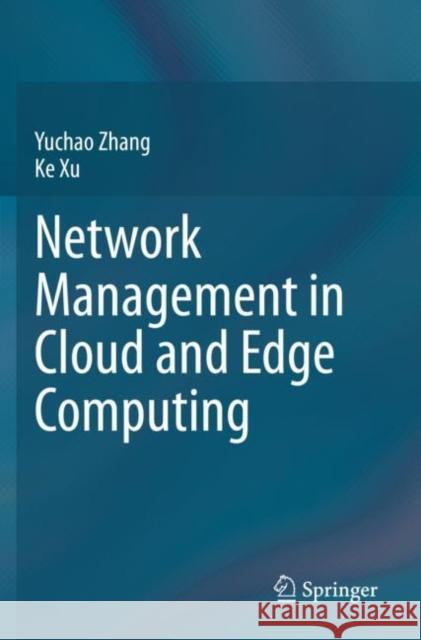 Network Management in Cloud and Edge Computing Yuchao Zhang Ke Xu 9789811501401