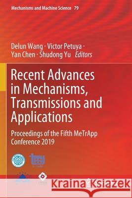Recent Advances in Mechanisms, Transmissions and Applications: Proceedings of the Fifth Metrapp Conference 2019 Wang, Delun 9789811501449