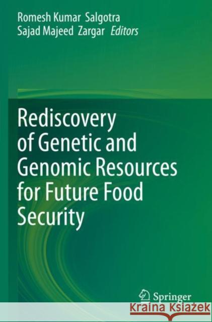 Rediscovery of Genetic and Genomic Resources for Future Food Security Romesh Kumar Salgotra Sajad Majeed Zargar 9789811501586 Springer