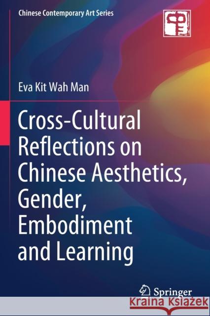 Cross-Cultural Reflections on Chinese Aesthetics, Gender, Embodiment and Learning Eva Kit Wah Man 9789811502125 Springer