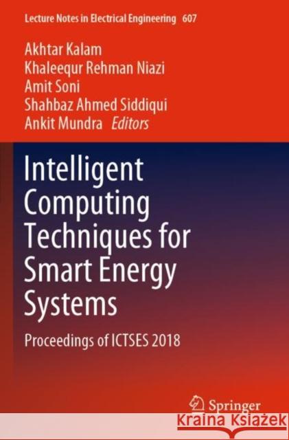 Intelligent Computing Techniques for Smart Energy Systems: Proceedings of Ictses 2018 Akhtar Kalam Khaleequr Rehman Niazi Amit Soni 9789811502163