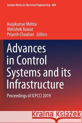 Advances in Control Systems and Its Infrastructure: Proceedings of Icpcci 2019 Axaykumar Mehta Abhishek Rawat Priyesh Chauhan 9789811502286