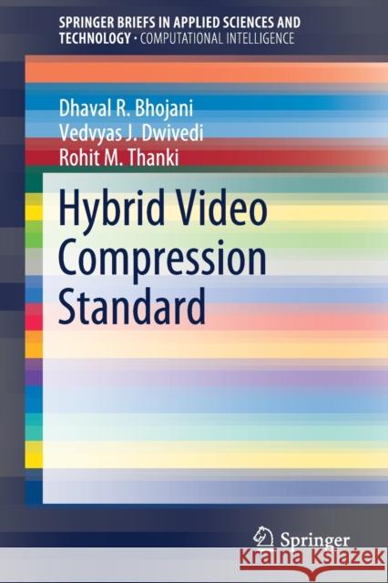 Hybrid Video Compression Standard Dhaval R. Bhojani Vedvyas J. Dwivedi Rohit M. Thanki 9789811502446