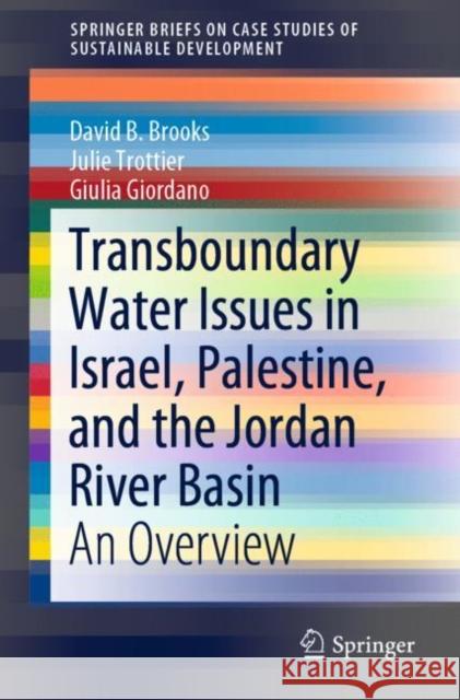Transboundary Water Issues in Israel, Palestine, and the Jordan River Basin: An Overview Brooks, David B. 9789811502514 Springer