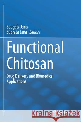 Functional Chitosan: Drug Delivery and Biomedical Applications Sougata Jana Subrata Jana 9789811502651 Springer