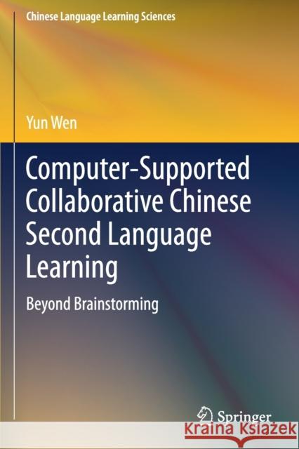 Computer-Supported Collaborative Chinese Second Language Learning: Beyond Brainstorming Wen, Yun 9789811502736 Springer Singapore