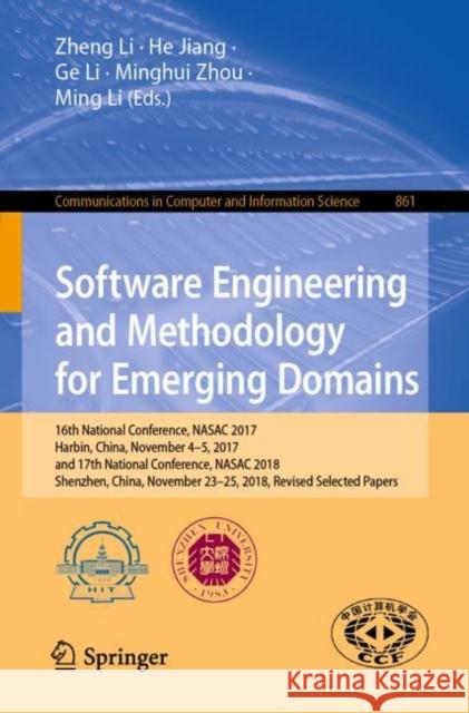 Software Engineering and Methodology for Emerging Domains: 16th National Conference, Nasac 2017, Harbin, China, November 4-5, 2017, and 17th National Li, Zheng 9789811503092 Springer