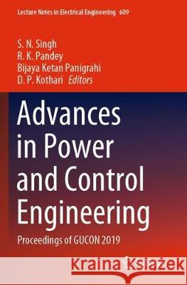 Advances in Power and Control Engineering: Proceedings of Gucon 2019 S. N. Singh R. K. Pandey Bijaya Ketan Panigrahi 9789811503153