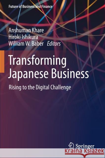 Transforming Japanese Business: Rising to the Digital Challenge Anshuman Khare Hiroki Ishikura William W. Baber 9789811503290 Springer