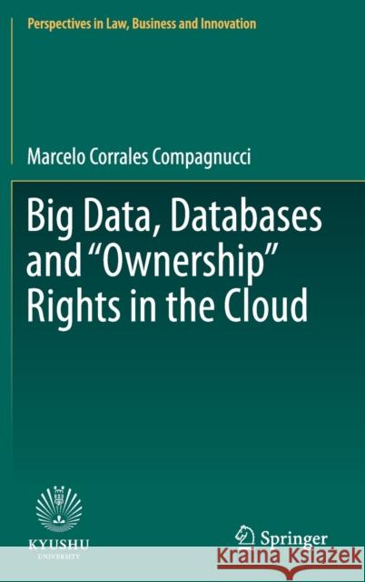 Big Data, Databases and Ownership Rights in the Cloud Corrales Compagnucci, Marcelo 9789811503481