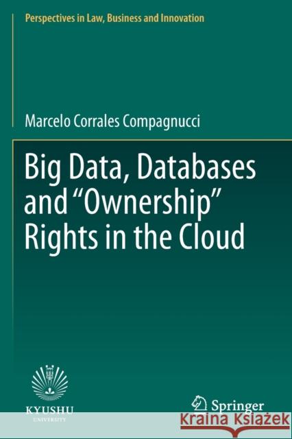 Big Data, Databases and Ownership Rights in the Cloud Corrales Compagnucci, Marcelo 9789811503511 Springer
